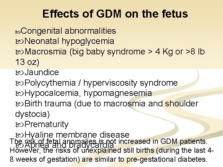 Effects of GDM on the fetus Congenital abnormalities Neonatal hypoglycemia Macrosmia (big baby syndrome