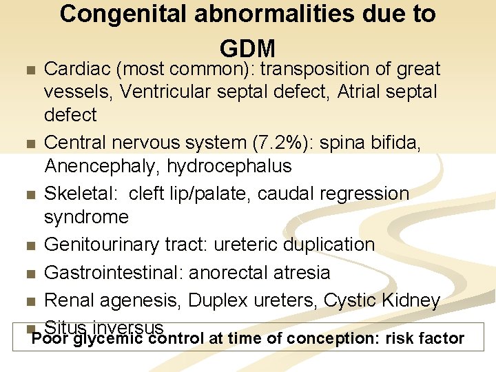 Congenital abnormalities due to GDM Cardiac (most common): transposition of great vessels, Ventricular septal