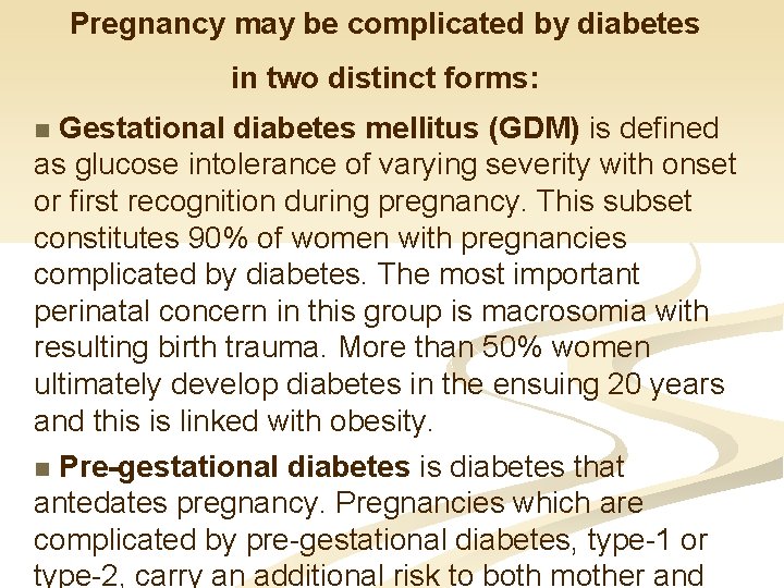 Pregnancy may be complicated by diabetes in two distinct forms: Gestational diabetes mellitus (GDM)