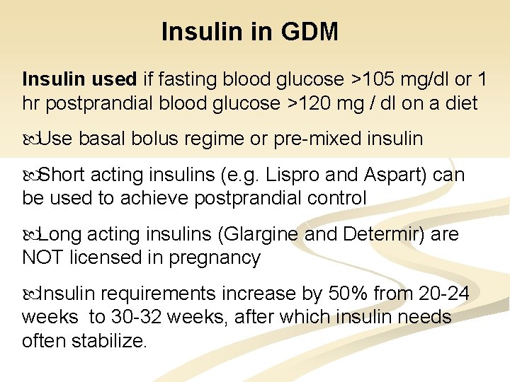 Insulin in GDM Insulin used if fasting blood glucose >105 mg/dl or 1 hr