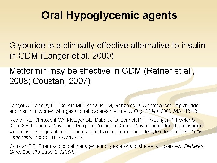 Oral Hypoglycemic agents Glyburide is a clinically effective alternative to insulin in GDM (Langer