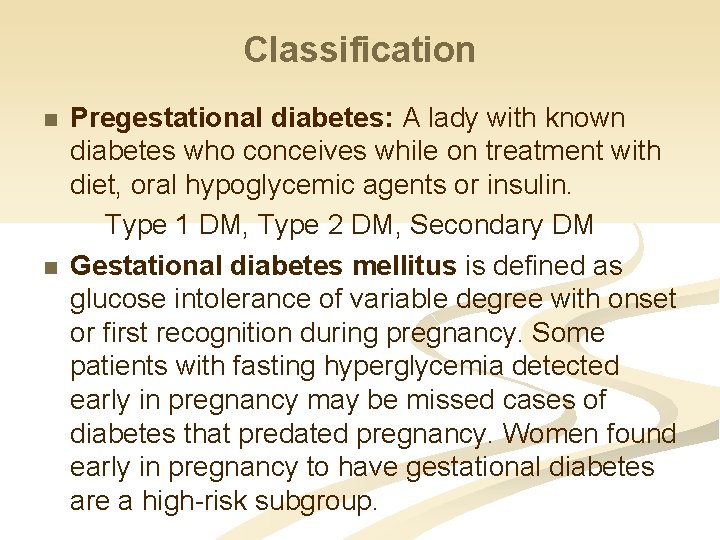 Classification n n Pregestational diabetes: A lady with known diabetes who conceives while on