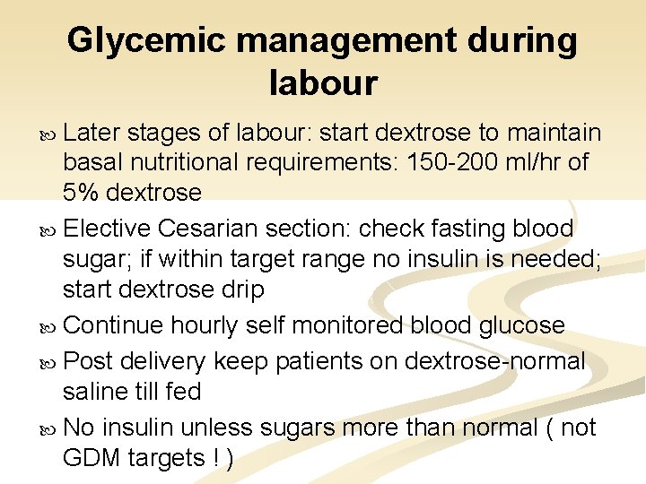 Glycemic management during labour Later stages of labour: start dextrose to maintain basal nutritional