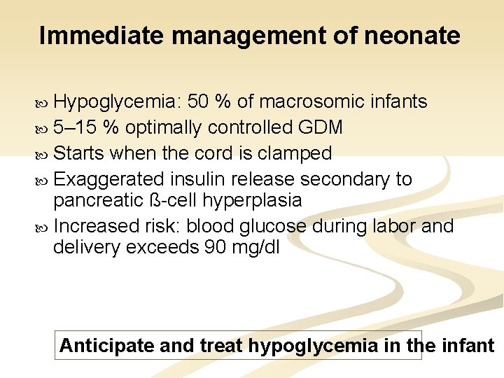 Immediate management of neonate Hypoglycemia: 50 % of macrosomic infants 5– 15 % optimally