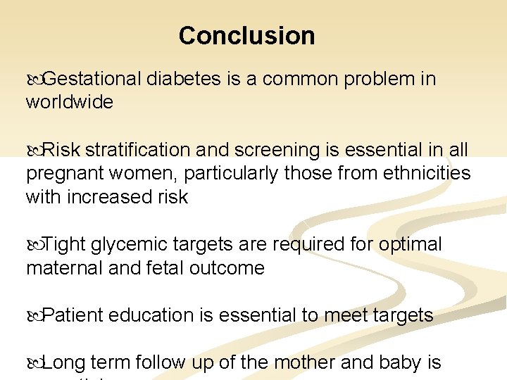 Conclusion Gestational diabetes is a common problem in worldwide Risk stratification and screening is