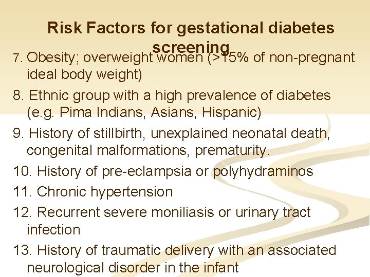 Risk Factors for gestational diabetes screening 7. Obesity; overweight women (>15% of non-pregnant ideal