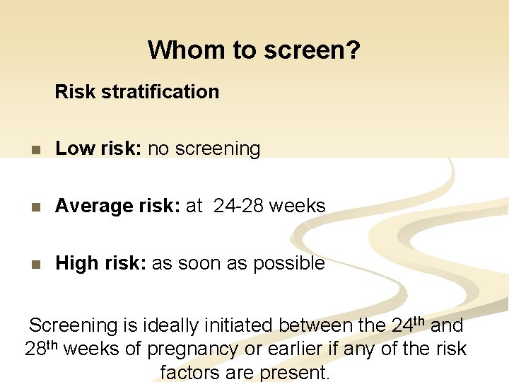 Whom to screen? Risk stratification n Low risk: no screening n Average risk: at