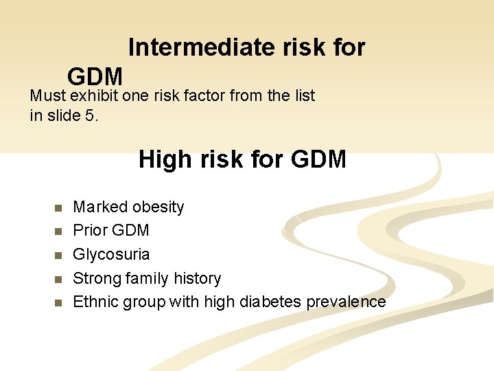 Intermediate risk for GDM Must exhibit one risk factor from the list in slide