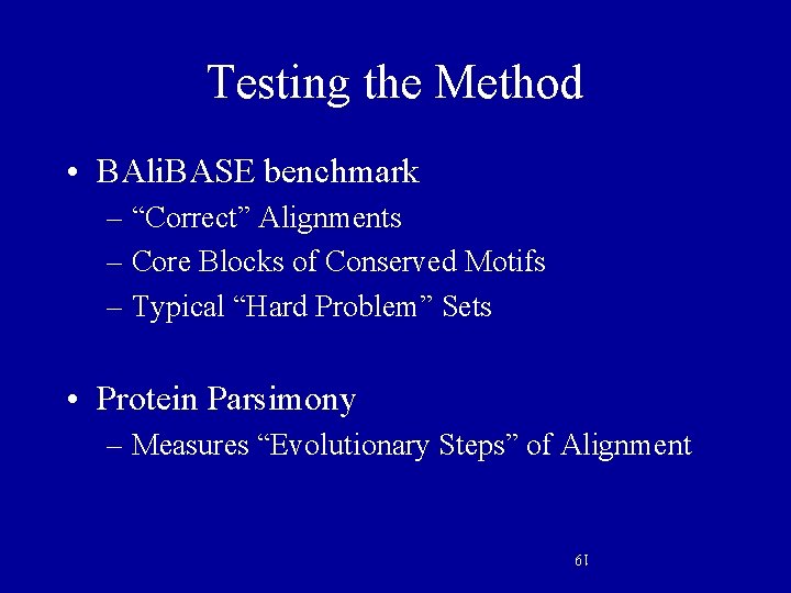 Testing the Method • BAli. BASE benchmark – “Correct” Alignments – Core Blocks of