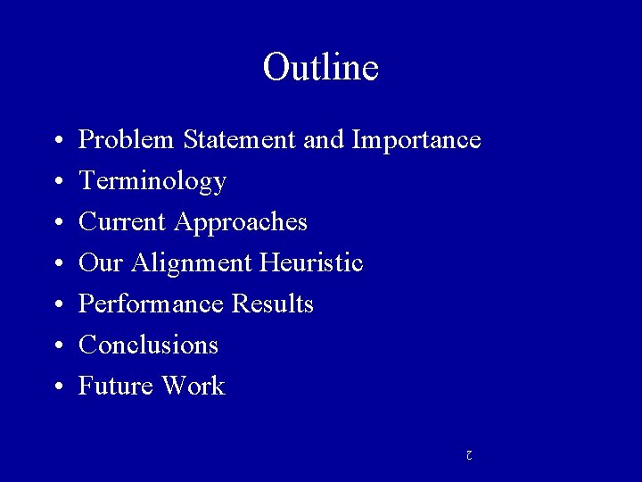 Outline Problem Statement and Importance Terminology Current Approaches Our Alignment Heuristic Performance Results Conclusions