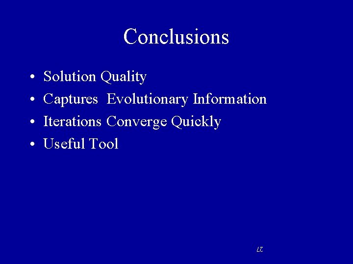 Conclusions Solution Quality Captures Evolutionary Information Iterations Converge Quickly Useful Tool 27 • •
