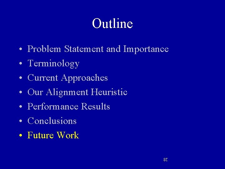 Outline Problem Statement and Importance Terminology Current Approaches Our Alignment Heuristic Performance Results Conclusions