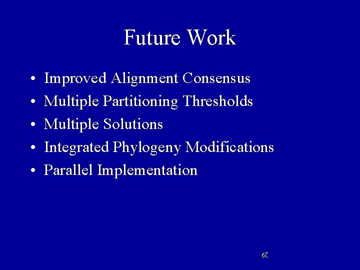 Future Work Improved Alignment Consensus Multiple Partitioning Thresholds Multiple Solutions Integrated Phylogeny Modifications Parallel