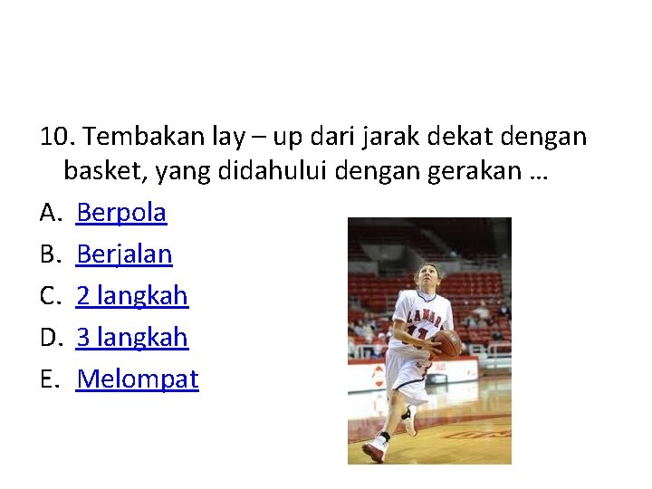 10. Tembakan lay – up dari jarak dekat dengan basket, yang didahului dengan gerakan