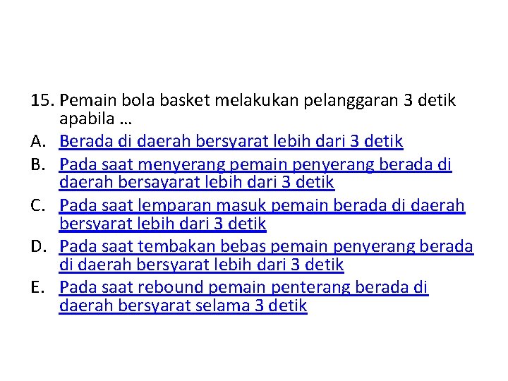 15. Pemain bola basket melakukan pelanggaran 3 detik apabila … A. Berada di daerah