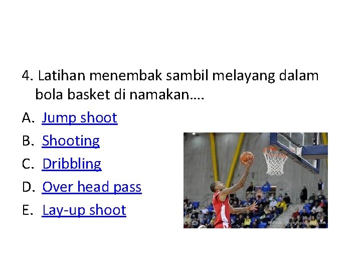 4. Latihan menembak sambil melayang dalam bola basket di namakan…. A. Jump shoot B.
