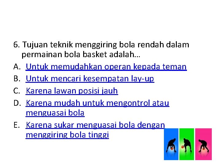 6. Tujuan teknik menggiring bola rendah dalam permainan bola basket adalah… A. Untuk memudahkan