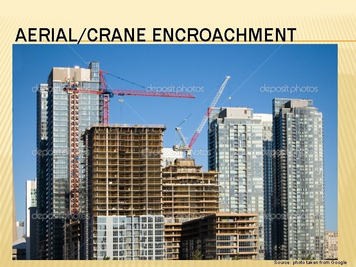 AERIAL/CRANE ENCROACHMENT Source: photo taken from Google 