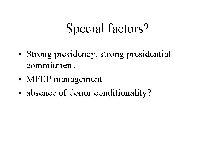 Special factors? • Strong presidency, strong presidential commitment • MFEP management • absence of