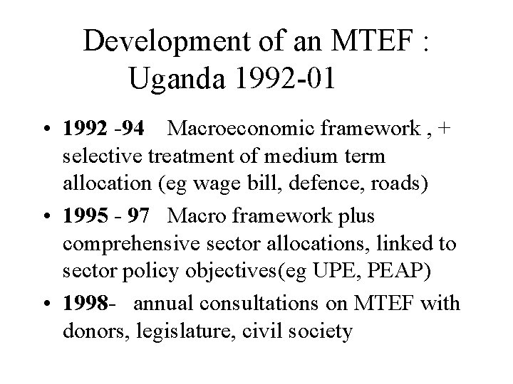 Development of an MTEF : Uganda 1992 -01 • 1992 -94 Macroeconomic framework ,