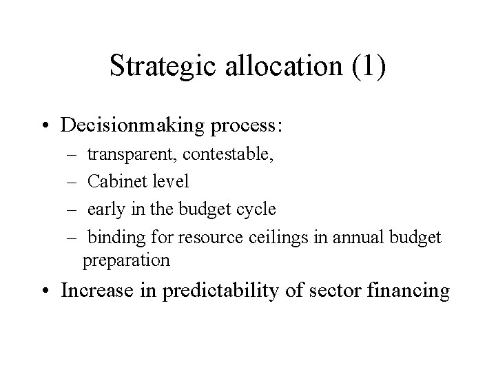 Strategic allocation (1) • Decisionmaking process: – – transparent, contestable, Cabinet level early in