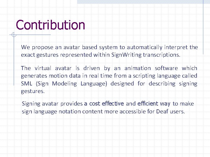 Contribution We propose an avatar based system to automatically interpret the exact gestures represented