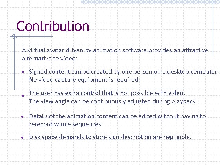 Contribution A virtual avatar driven by animation software provides an attractive alternative to video: