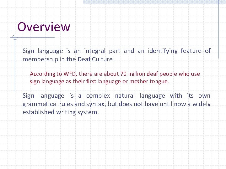 Overview Sign language is an integral part and an identifying feature of membership in