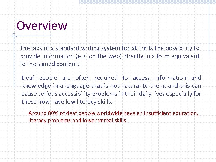 Overview The lack of a standard writing system for SL limits the possibility to