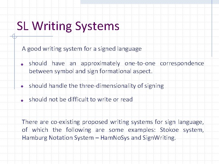 SL Writing Systems A good writing system for a signed language • should have