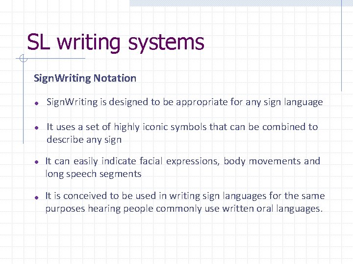 SL writing systems Sign. Writing Notation • Sign. Writing is designed to be appropriate