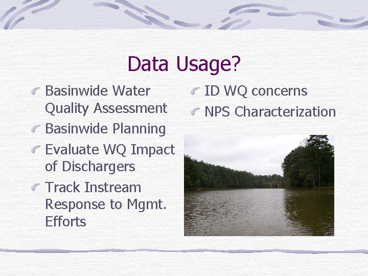 Data Usage? Basinwide Water Quality Assessment Basinwide Planning Evaluate WQ Impact of Dischargers Track