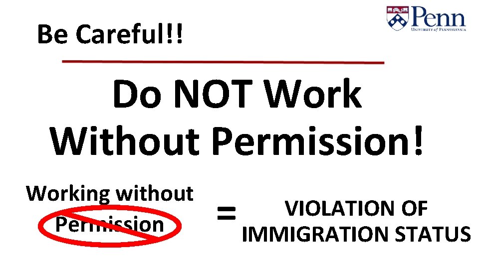 Be Careful!! Do NOT Work Without Permission! Working without Permission = VIOLATION OF IMMIGRATION
