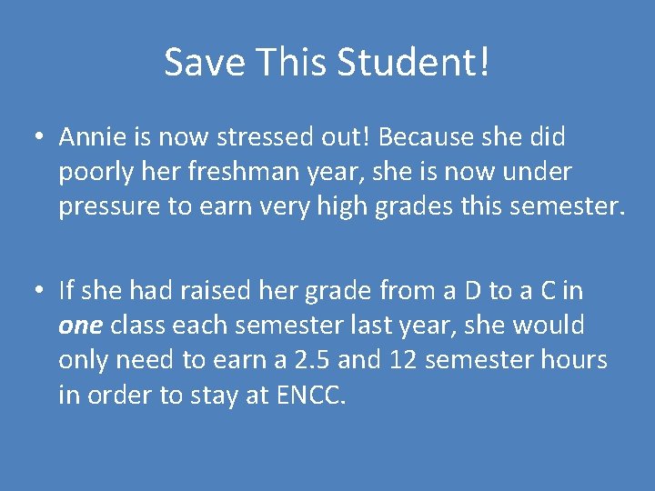 Save This Student! • Annie is now stressed out! Because she did poorly her