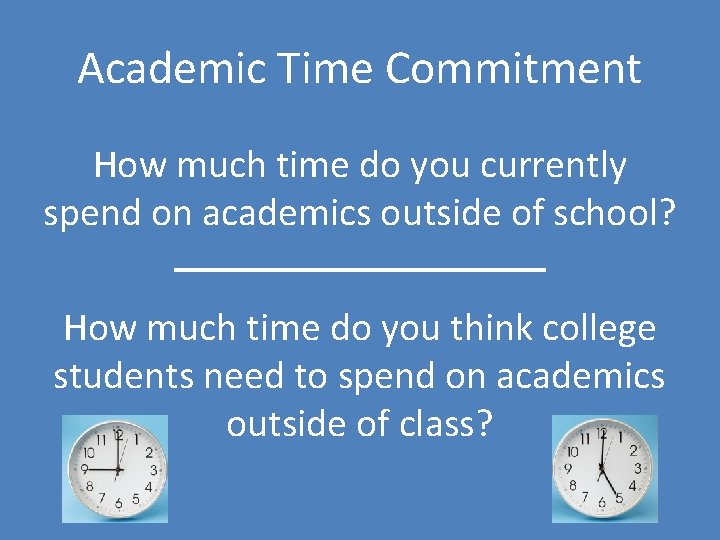 Academic Time Commitment How much time do you currently spend on academics outside of