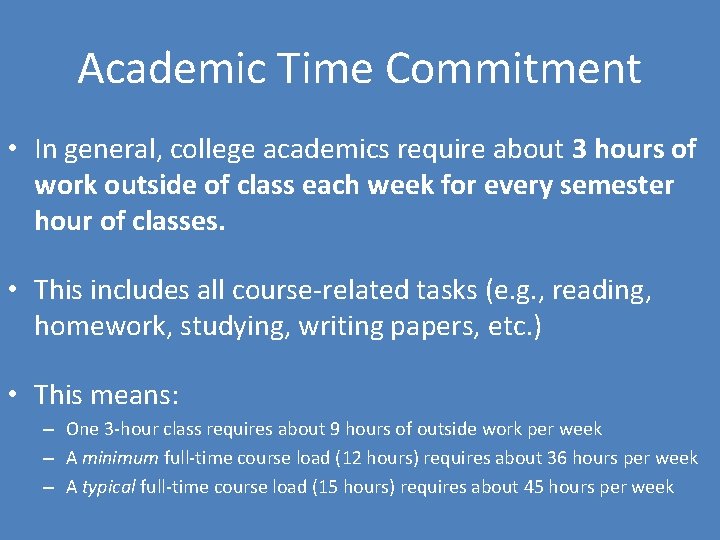 Academic Time Commitment • In general, college academics require about 3 hours of work