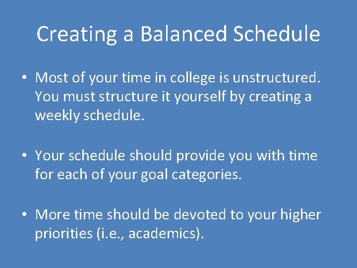 Creating a Balanced Schedule • Most of your time in college is unstructured. You