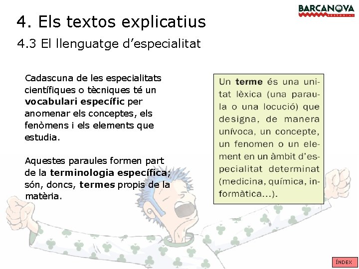 4. Els textos explicatius 4. 3 El llenguatge d’especialitat Cadascuna de les especialitats científiques 4. Els textos explicatius 4. 3 El llenguatge d’especialitat Cadascuna de les especialitats científiques