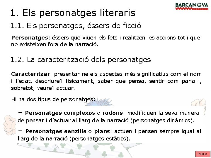 1. Els personatges literaris 1. 1. Els personatges, éssers de ficció Personatges: éssers que 1. Els personatges literaris 1. 1. Els personatges, éssers de ficció Personatges: éssers que