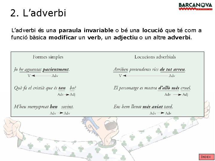 2. L’adverbi és una paraula invariable o bé una locució que té com a 2. L’adverbi és una paraula invariable o bé una locució que té com a