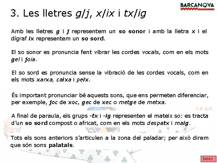3. Les lletres g/j, x/ix i tx/ig Amb les lletres g i j representem 3. Les lletres g/j, x/ix i tx/ig Amb les lletres g i j representem