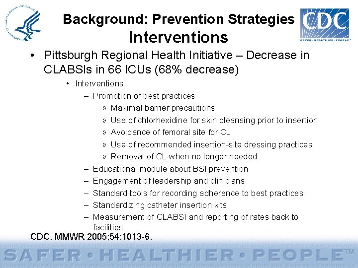 Background: Prevention Strategies Interventions • Pittsburgh Regional Health Initiative – Decrease in CLABSIs in