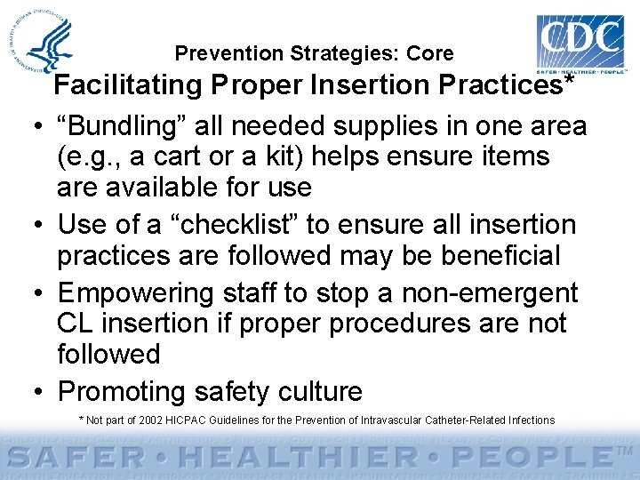 Prevention Strategies: Core • • Facilitating Proper Insertion Practices* “Bundling” all needed supplies in