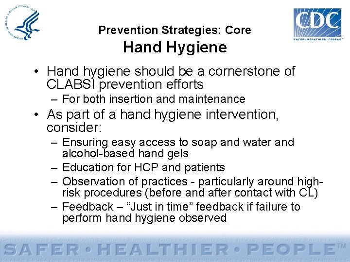 Prevention Strategies: Core Hand Hygiene • Hand hygiene should be a cornerstone of CLABSI