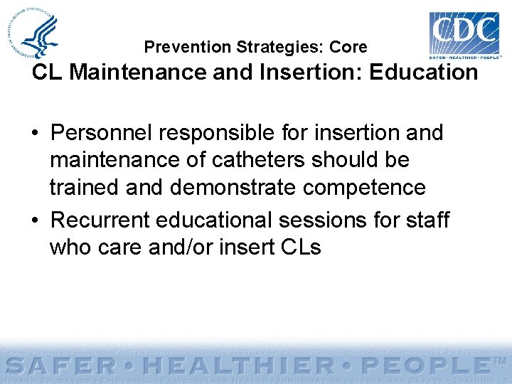 Prevention Strategies: Core CL Maintenance and Insertion: Education • Personnel responsible for insertion and