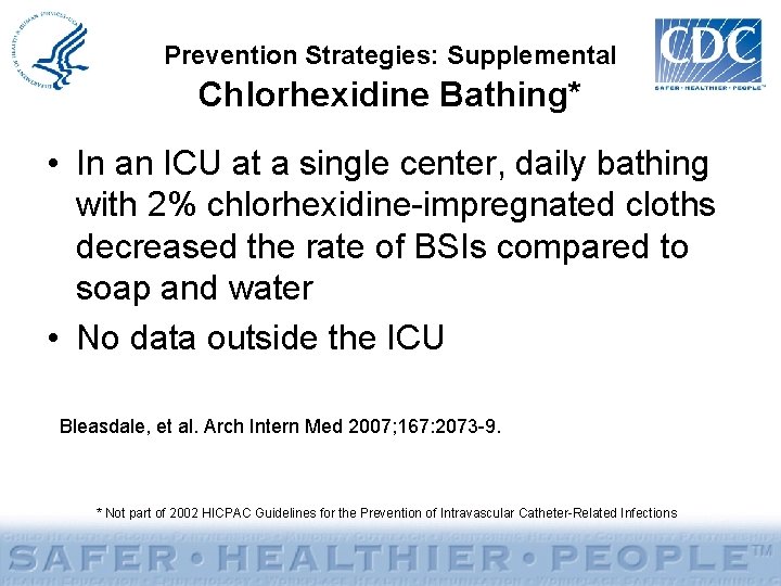 Prevention Strategies: Supplemental Chlorhexidine Bathing* • In an ICU at a single center, daily