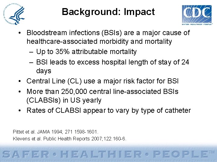 Background: Impact • Bloodstream infections (BSIs) are a major cause of healthcare-associated morbidity and