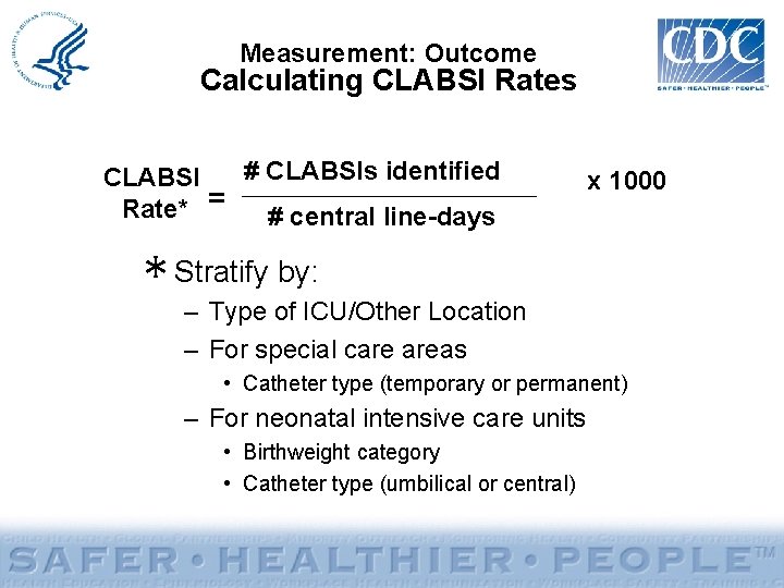 Measurement: Outcome Calculating CLABSI Rates # CLABSIs identified CLABSI Rate* = # central line-days