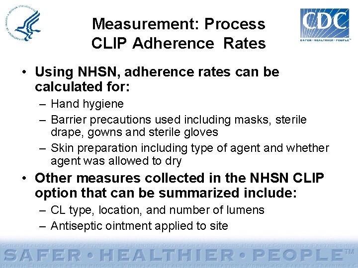 Measurement: Process CLIP Adherence Rates • Using NHSN, adherence rates can be calculated for: