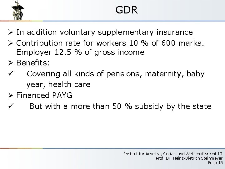 GDR Ø In addition voluntary supplementary insurance Ø Contribution rate for workers 10 %